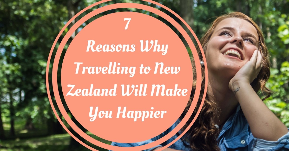 7 Reasons Why Travelling to New Zealand Will Make You Happier